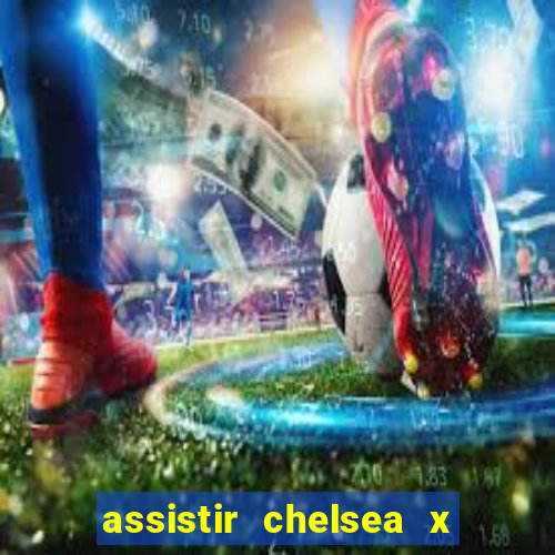 assistir chelsea x arsenal futemax